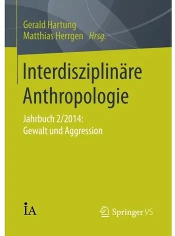 Interdisziplinäre Anthropologie: Jahrbuch 2/2014: Gewalt und Aggression