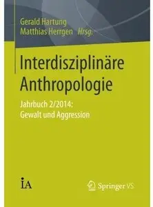 Interdisziplinäre Anthropologie: Jahrbuch 2/2014: Gewalt und Aggression