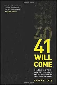 41 Will Come: Holding On When Life Gets Tough—and Standing Strong Until a New Day Dawns