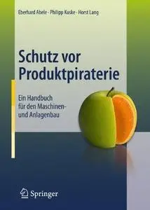 Schutz vor Produktpiraterie: Ein Handbuch für den Maschinen- und Anlagenbau