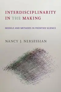 Interdisciplinarity in the Making: Models and Methods in Frontier Science (The MIT Press)