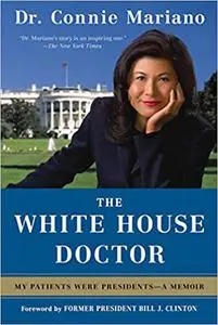 The White House Doctor: My Patients Were Presidents - A Memoir