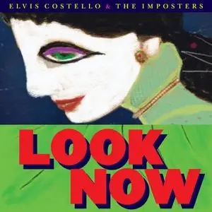 Elvis Costello & The Imposters - Look Now (Deluxe Edition) (2018)