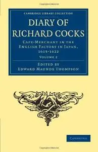 Diary of Richard Cocks, Cape-Merchant in the English Factory in Japan, 1615–1622, Volume 2: With Correspondence