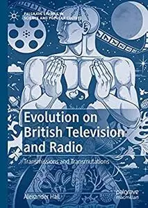 Evolution on British Television and Radio: Transmissions and Transmutations