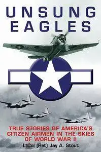 Unsung Eagles: True Stories of America’s Citizen Airmen in the Skies of World War II