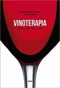Mathilde Cathiard-Thomas - Vinoterapia. In salute con il vino e la vite (2015) [Repost]
