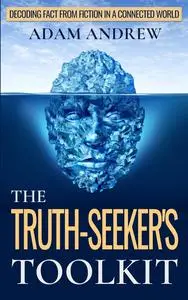 The Truth Seeker's Toolkit: Decoding Fact from Fiction in a Connected World