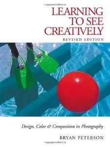 Learning to See Creatively: Design, Color & Composition in Photography (Repost)