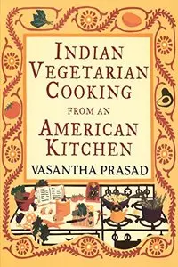Indian Vegetarian Cooking from an American Kitchen [Repost]