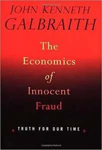 The Economics of Innocent Fraud: Truth for Our Time