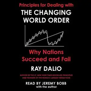 Principles for Dealing with the Changing World Order: Why Nations Succeed or Fail [Audiobook]