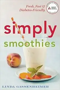 Simply Smoothies: Fresh & Fast Diabetes-Friendly Snacks & Complete Meals
