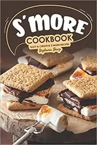 S'more Cookbook Tasty Creative S'more Recipes