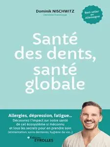 Dominik Nischwitz, "Santé des dents, santé globale: Allergies, dépression, fatigue..."