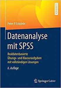 Datenanalyse mit SPSS: Realdatenbasierte Übungs- und Klausuraufgaben mit vollständigen Lösungen (Repost)