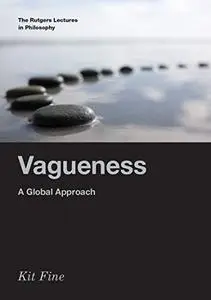 Vagueness: A Global Approach (The Rutgers Lectures in Philosophy)