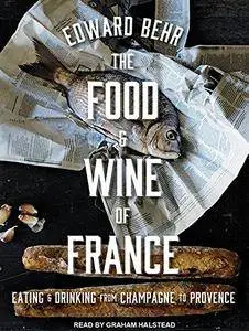 The Food and Wine of France: Eating and Drinking from Champagne to Provence [Audiobook]