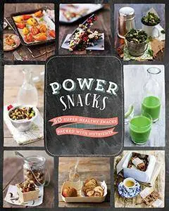 Power Snacks: 50 Super Healthy Snacks Packed with Nutrients