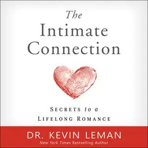 «The Intimate Connection: Secrets to a Lifelong Romance» by Dr. Kevin Leman