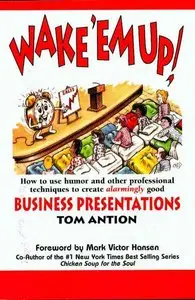 Wake 'em Up! How to Use Humor & Other Professional Techniques to Create Alarmingly Good Business Presentations