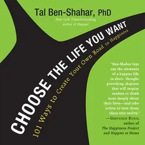 «Choose the Life You Want: 101 Ways to Create Your Own Road to Happiness» by Tal Ben-Shahar