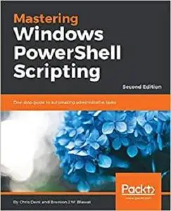Mastering Windows PowerShell Scripting: One-stop guide to automating administrative tasks, 2nd Edition (Repost)