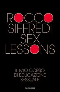 Rocco Siffredi - Sex lessons. Il mio corso di educazione sessuale