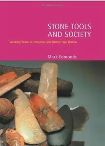 Stone Tools and Society: Working Stone in Neolithic and Bronze Age Britain