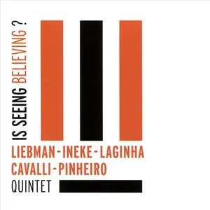 Liebman, Ineke, Laginha, Cavalli, Pinheiro Quintet - Is Seeing Believing? (2016)