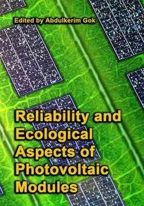 "Reliability and Ecological Aspects of Photovoltaic Modules" ed. by Abdulkerim Gok