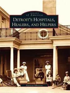 Detroit's Hospitals, Healers, and Helpers