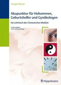 Akupunktur für Hebammen, Geburtshelfer und Gynäkologen: Ein Lehrbuch der Chinesischen Medizin, 4. Auflage [Repost]
