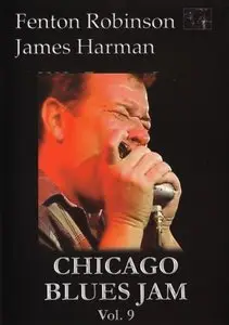 Chicago Blues Jam Vol. 9 - Fenton Robinson & James Harman (2005)