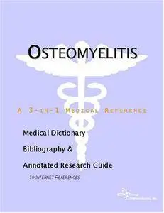 Osteomyelitis - A Medical Dictionary, Bibliography, and Annotated Research Guide to Internet References