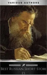 «Best Russian Short Stories» by Various Authors,Fyodor Dostoevsky,Leo Tolstoy,Nikolai Gogol