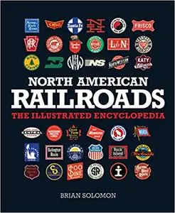 North American Railroads: The Illustrated Encyclopedia