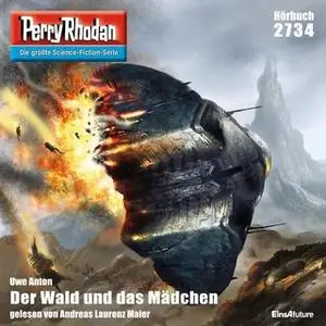 «Perry Rhodan - Episode 2734: Der Wald und das Mädchen» by Uwe Anton