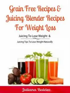«Juicing To Lose Weight: Intermittent Fasting Juices» by Juliana Baldec