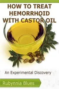 «How to Treat Hemorrhoid with Castor Oil» by Rubynnia Blues