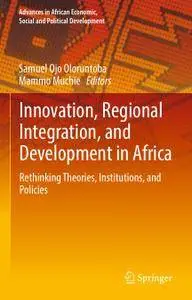 Innovation, Regional Integration, and Development in Africa: Rethinking Theories, Institutions, and Policies (Repost)