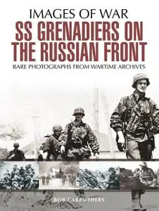 «SS Grenadiers on The Russian Front» by Bob Carruthers