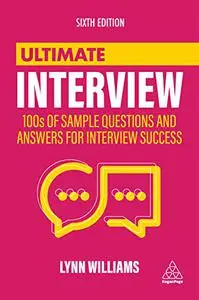 Ultimate Interview: 100s of Sample Questions and Answers for Interview Success (Ultimate Series), 6th Edition