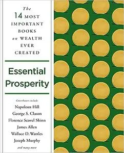 Essential Prosperity: The Fourteen Most Important Books on Wealth and Riches Ever Written