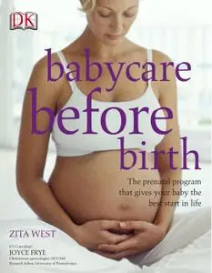 Babycare Before Birth: The Prenatal Program That Gives Your Baby the Best Start in Life