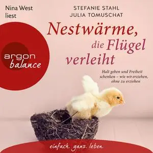 «Nestwärme, die Flügel verleiht: Halt geben und Freiheit schenken. Wie wir erziehen, ohne zu erziehen» by Stefanie Stahl