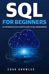 SQL for Beginners: An Informative and In-depth Guide to SQL Programming