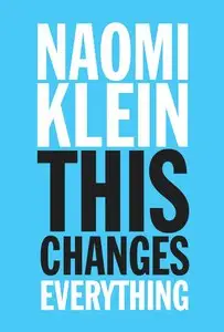 This Changes Everything: Capitalism vs. The Climate