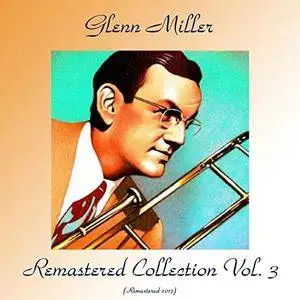 Glenn Miller - Remastered Collection Vol 3 (Remastered 2017) (2017)