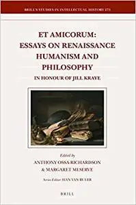 Et Amicorum: Essays on Renaissance Humanism and Philosophy in Honour of Jill Kraye